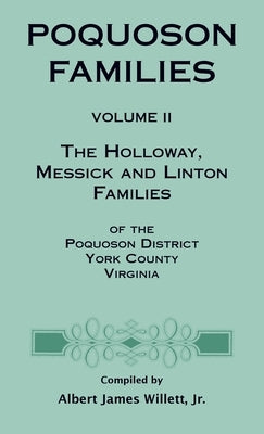Poquoson Families, Volume II: The Holloway, Messick, and Linton Families of the Poquoson District, York County, Virginia by Willett, Albert James, Jr.