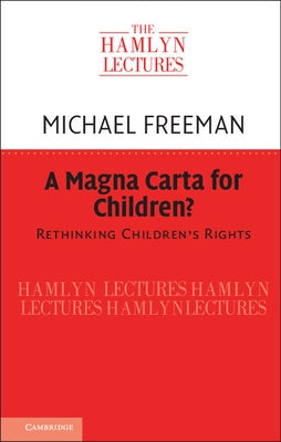 A Magna Carta for Children?: Rethinking Children's Rights by Freeman, Michael