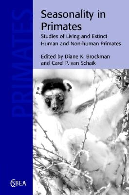 Seasonality in Primates: Studies of Living and Extinct Human and Non-Human Primates by Brockman, Diane K.