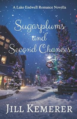 Sugarplums and Second Chances: A Lake Endwell Romance Novella by Kemerer, Jill
