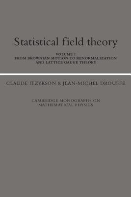 Statistical Field Theory: From Brownian Motion to Renormalization and Lattice Gauge Theory by Itzykson, Claude