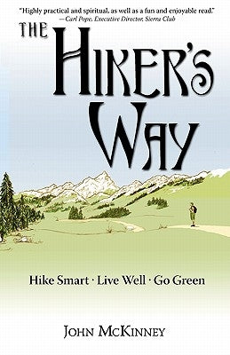 The Hiker's Way: Hike Smart. Live Well. Go Green. by McKinney, John