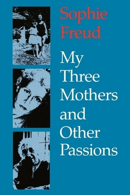 My Three Mothers and Other Passions by Freud, Sophie
