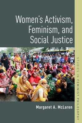 Women's Activism, Feminism, and Social Justice by McLaren, Margaret A.