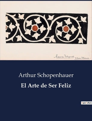 El Arte de Ser Feliz by Schopenhauer, Arthur