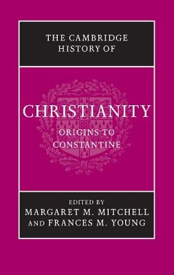 The Cambridge History of Christianity by Mitchell, Margaret M.