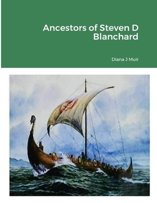 Ancestors of Steven D Blanchard by Muir, Diana