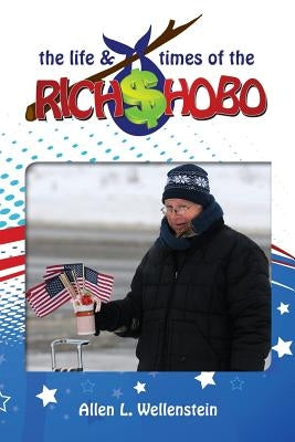 The Life & Times of the Rich Hobo by Wellenstein, Allen L.
