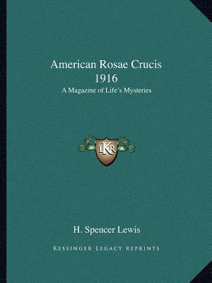American Rosae Crucis 1916: A Magazine of Life's Mysteries by Lewis, H. Spencer