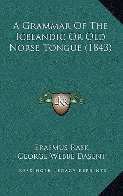 A Grammar of the Icelandic or Old Norse Tongue (1843) by Rask, Erasmus