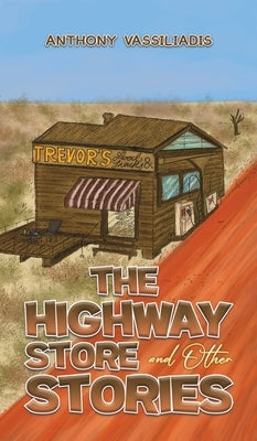 The Highway Store and Other Stories by Vassiliadis, Anthony