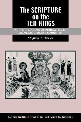 The Scripture on the Ten Kings and the Making of Purgatory in Medieval Chinese Buddhism by Teiser, Stephen F.