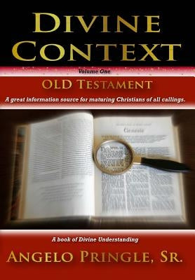 Divine Context: (Volume One) OLD Testament by Pringle Sr, Angelo G.