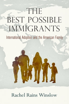 The Best Possible Immigrants: International Adoption and the American Family by Winslow, Rachel Rains