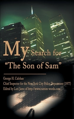 My Search for "The Son of Sam" by Calohan, George H.