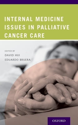 Internal Medicine Issues in Palliative Cancer Care by Hui, David