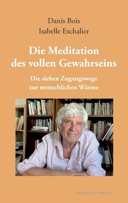 Die Meditation des vollen Gewahrseins: Die sieben Zugangswege zur menschlichen Wärme by Bois, Danis