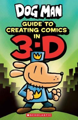 Guide to Creating Comics in 3-D (Dog Man) by Howard, Kate