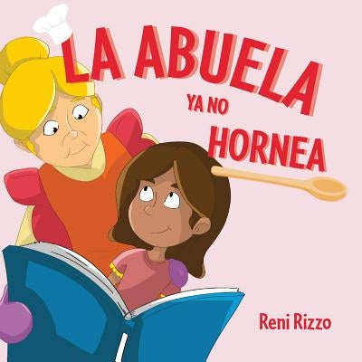 La Abuela YA No Hornea by Rizzo, Reni