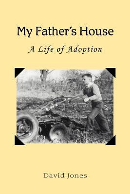 My Father's House: A Life of Adoption by Jones, David