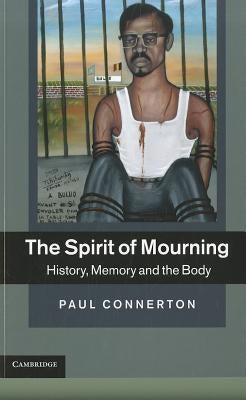 The Spirit of Mourning by Connerton, Paul