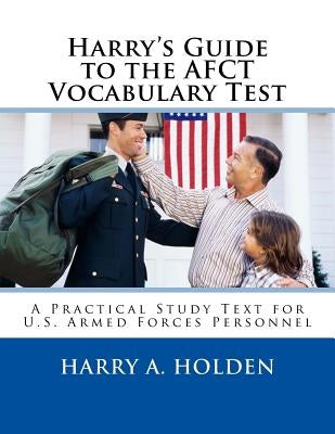 Harry's Guide to the AFCT Vocabulary Test: A Practical Study Text for U.S. Armed Forces Personnel by Holden, Harry Austin