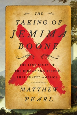 The Taking of Jemima Boone: Colonial Settlers, Tribal Nations, and the Kidnap That Shaped America by Pearl, Matthew