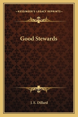 Good Stewards by Dillard, J. E.