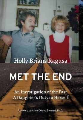 Met the End: An investigation of the past, a daughter's duty to herself. by Brians Ragusa, Holly