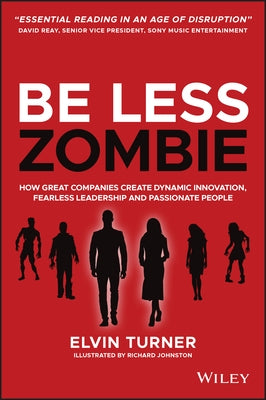 Be Less Zombie: How Great Companies Create Dynamic Innovation, Fearless Leadership and Passionate People by Johnston, Richard