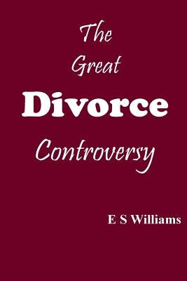 The Great Divorce Controversy by Williams, E. S.
