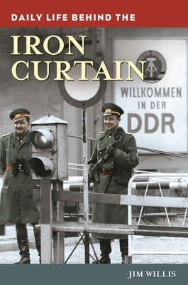 Daily Life behind the Iron Curtain by Willis, Jim