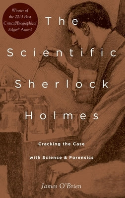 Scientific Sherlock Holmes: Cracking the Case with Science and Forensics by O'Brien, James