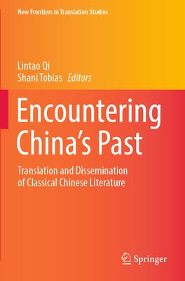 Encountering China's Past: Translation and Dissemination of Classical Chinese Literature by Qi, Lintao