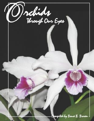 Orchids Through Our Eyes by Brown, Bruce B.