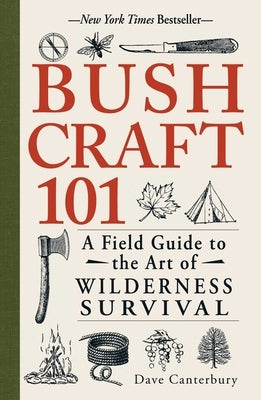 Bushcraft 101: A Field Guide to the Art of Wilderness Survival by Canterbury, Dave