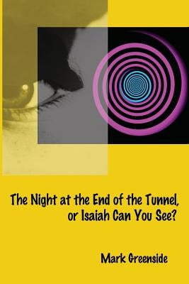 The Night at the End of the Tunnel or Isaiah Can You See? by Greenside, Mark