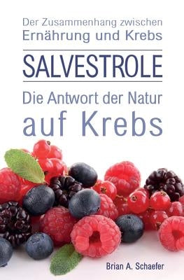 Salvestrole: Die Antwort der Natur auf Krebs by Schaefer, Brian a.