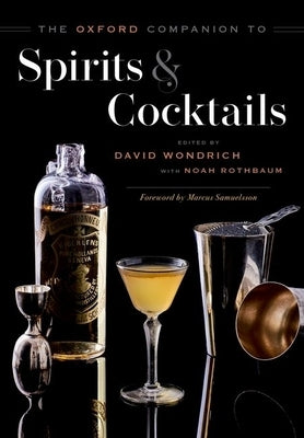 The Oxford Companion to Spirits and Cocktails by Wondrich, David