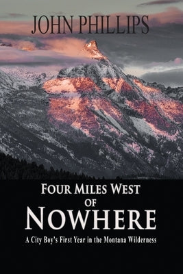 Four Miles West of Nowhere by Phillips, John