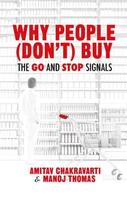 Why People (Don't) Buy: The Go and Stop Signals by Chakravarti, Amitav