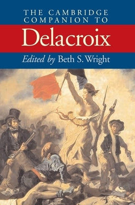 The Cambridge Companion to Delacroix by Wright, Beth S.