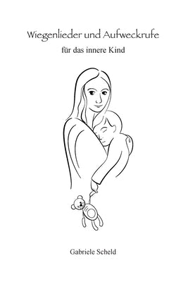 Wiegenlieder und Aufweckrufe für das innere Kind by Scheld, Gabriele