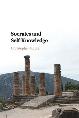 Socrates and Self-Knowledge by Moore, Christopher