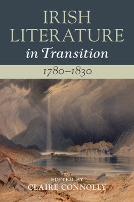 Irish Literature in Transition, 1780-1830: Volume 2 by Connolly, Claire