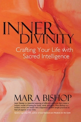 Inner Divinity: Crafting Your Life with Sacred Intelligence by Bishop, Mara