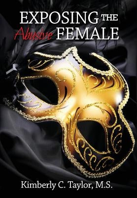 Exposing the Abusive Female by Taylor, Kimberly C.