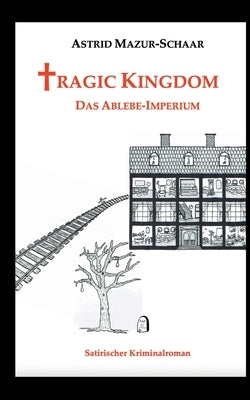 Tragic Kingdom - Das Ablebe-Imperium by Mazur-Schaar, Astrid