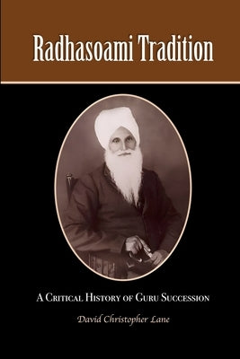 Radhasoami Tradition: A Critical History of Guru Succession by Lane, David