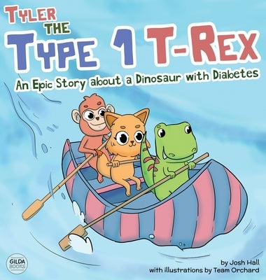 Tyler the Type 1 T-Rex: An Epic Story About a Dinosaur with Diabetes by Hall, Josh